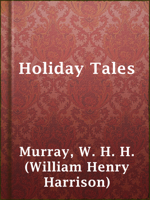 Title details for Holiday Tales by W. H. H. (William Henry Harrison) Murray - Available
